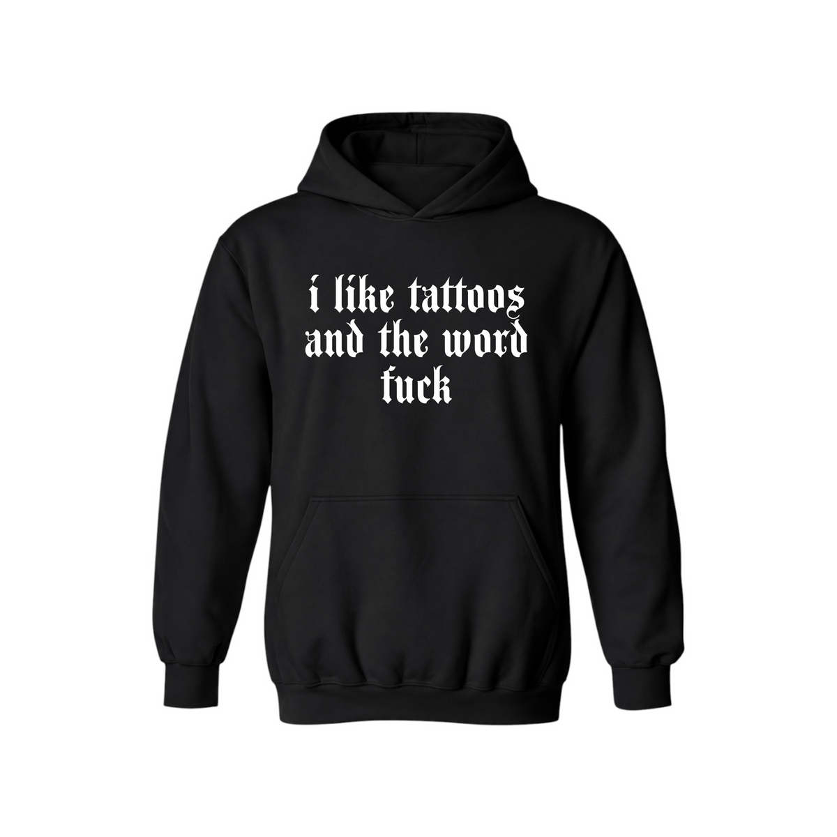 i like tattoos and the word fuck hoodies