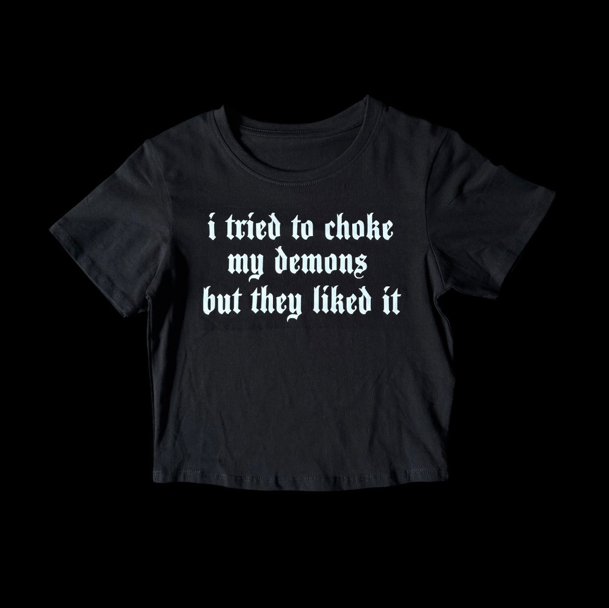 i tried to choke my demons but they liked it croptops