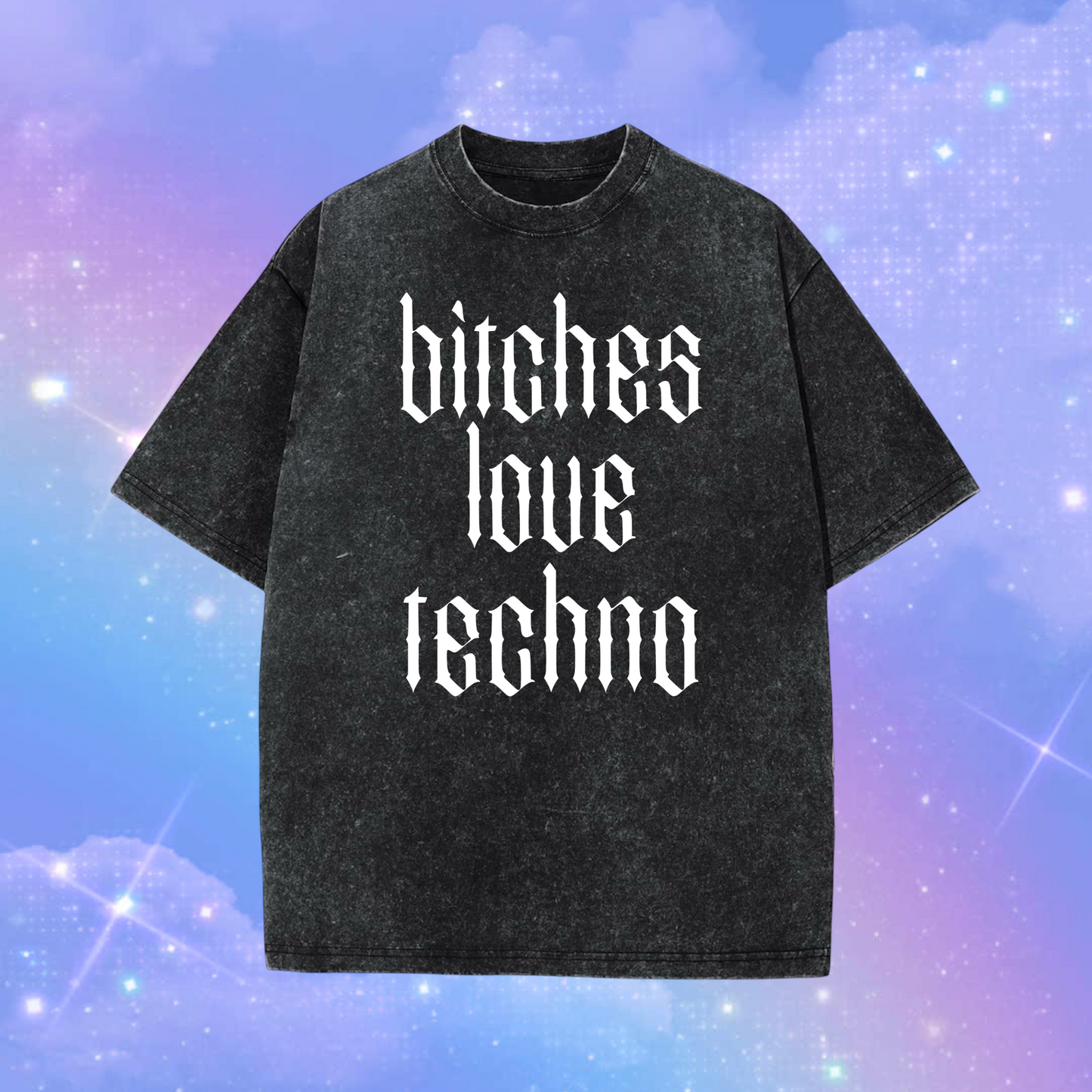 bitches love techno acidwash t-shirts