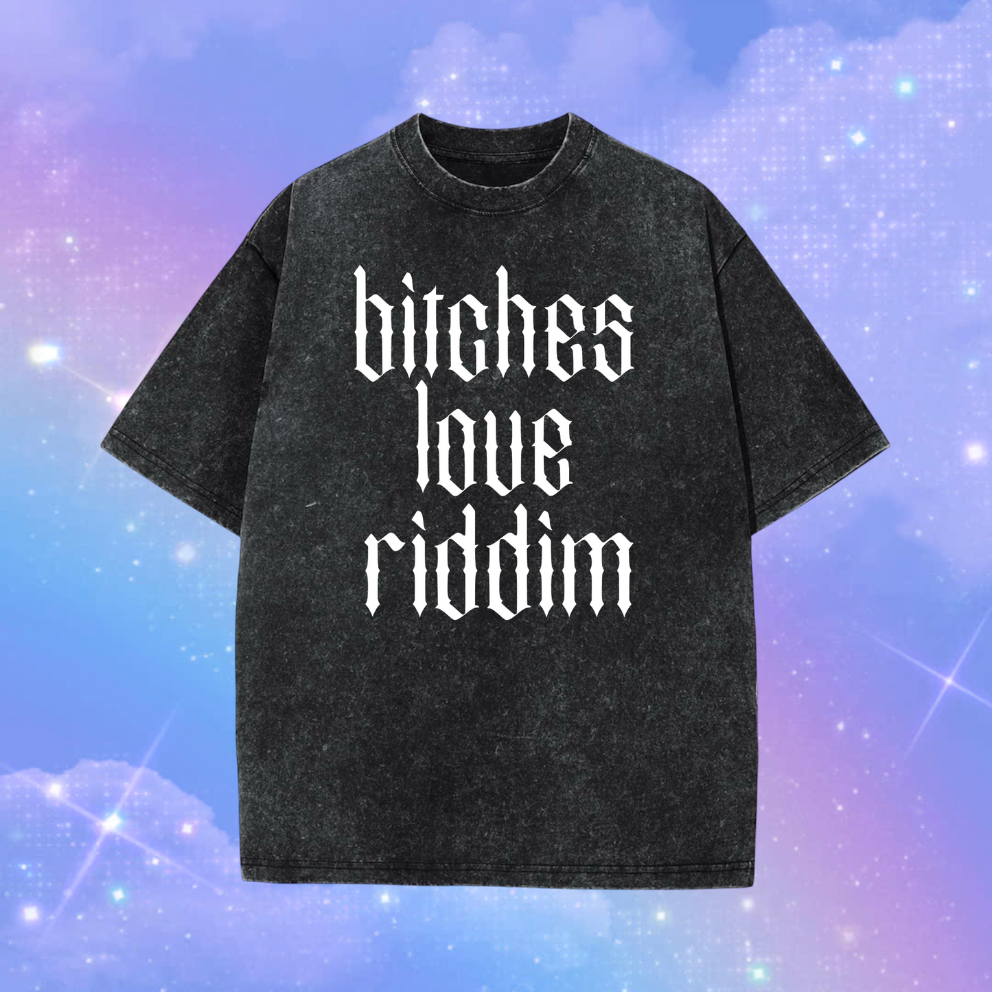 bitches love riddim acidwash t-shirts