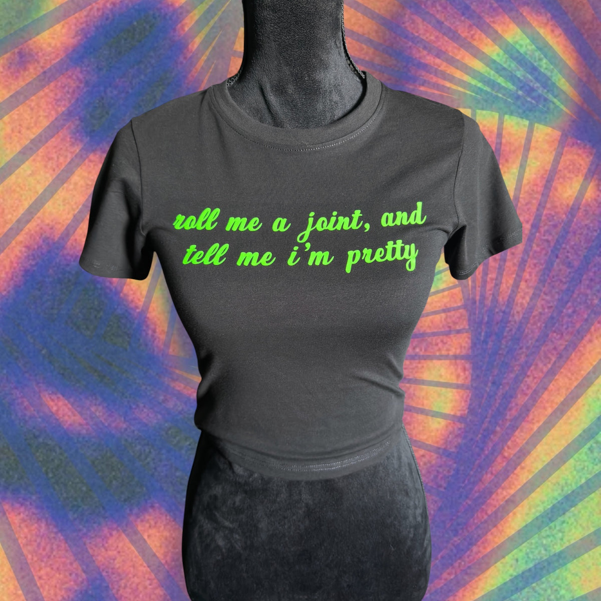 roll me a joint and tell me i’m pretty croptop