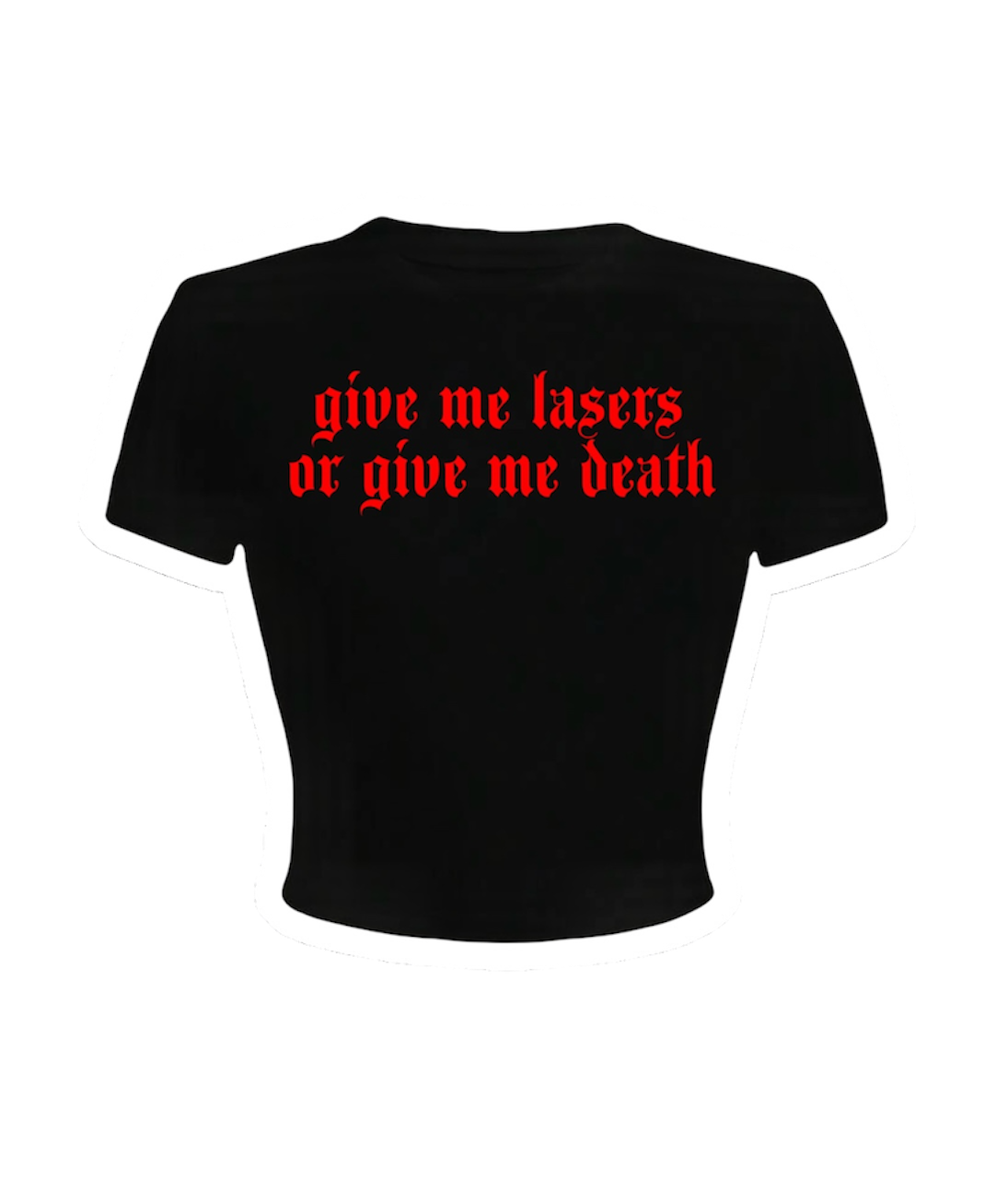 give me lasers or give me death croptops