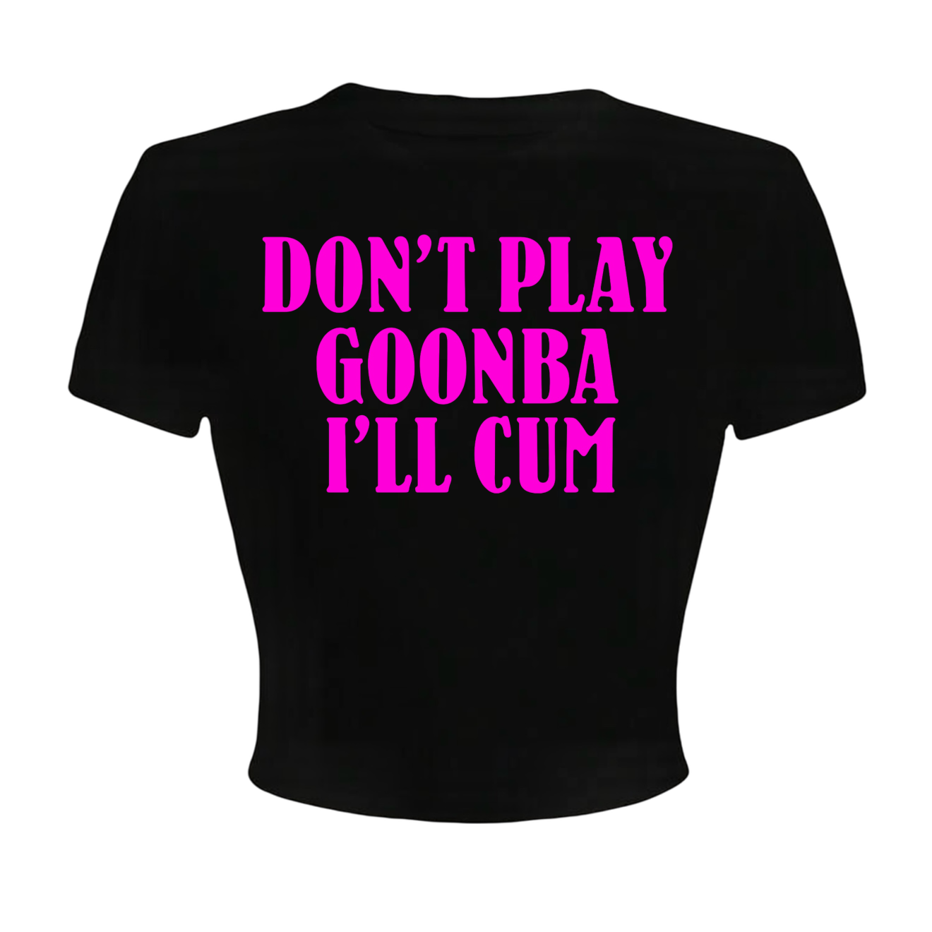 don’t play goonba i’ll cum croptops