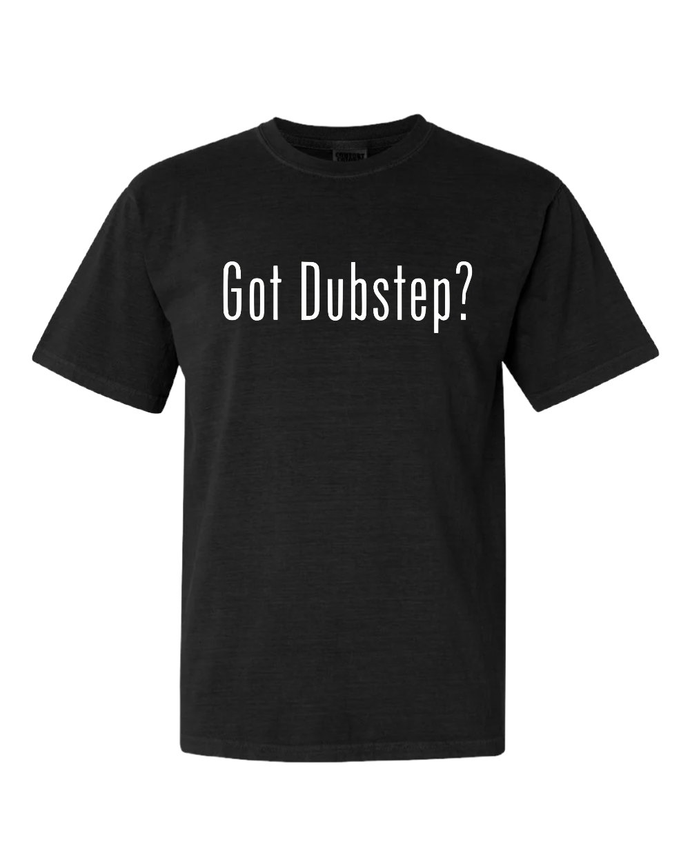 GOT DUBSTEP? T-SHIRTS