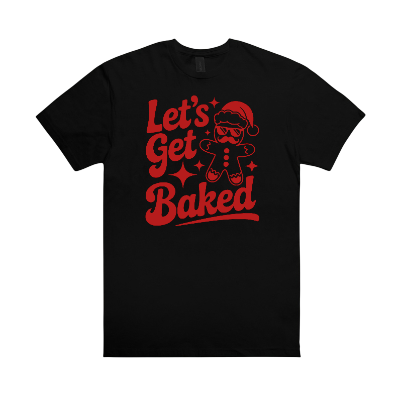 let’s get baked t-shirts