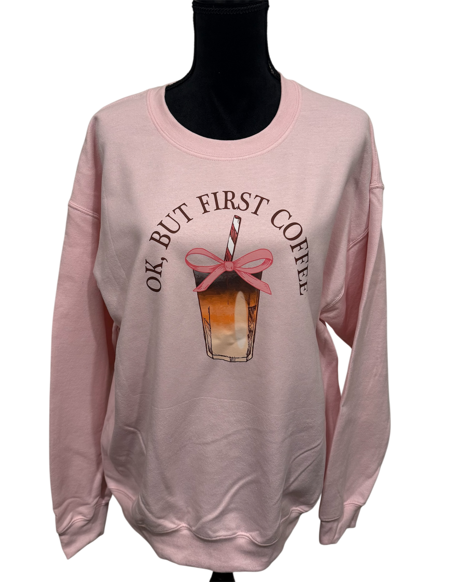 ok, but first coffee crewneck sweatshirt