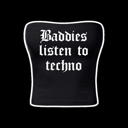 baddies listen to techno tubetops