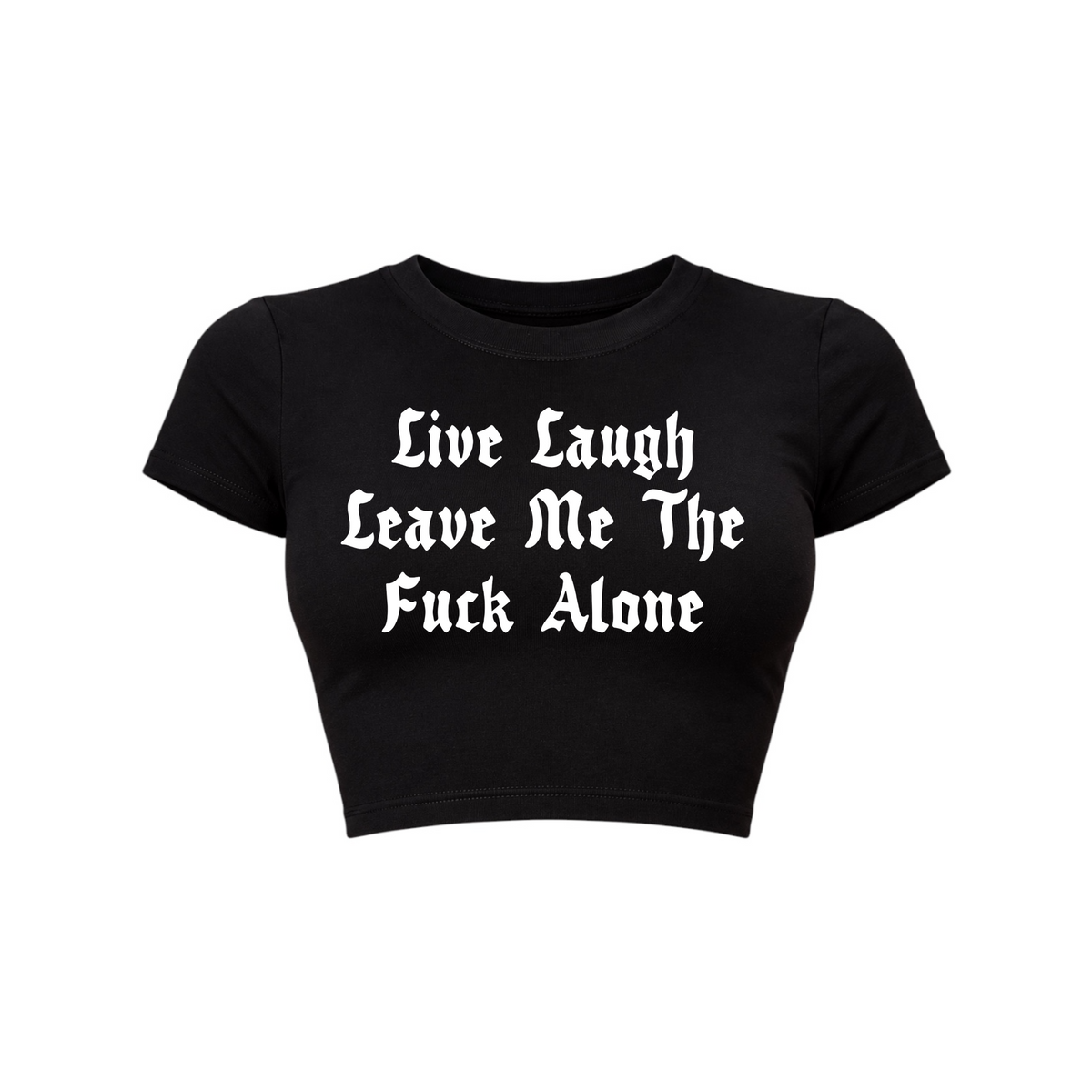 live laugh leave me the fuck alone croptops
