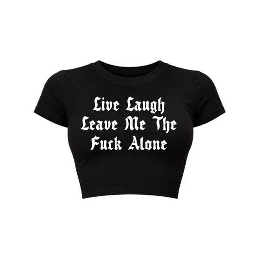 live laugh leave me the fuck alone croptops