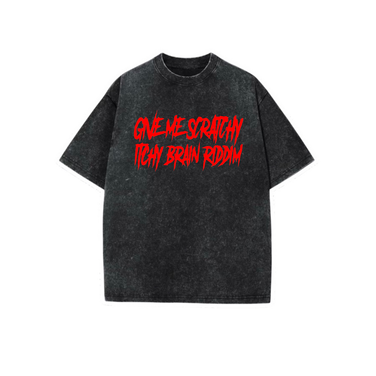 give me scratchy itchy brain riddim acidwash t-shirts