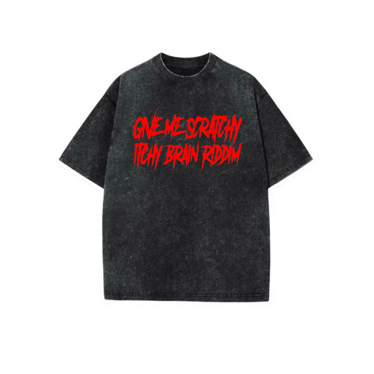 give me scratchy itchy brain riddim acidwash t-shirts