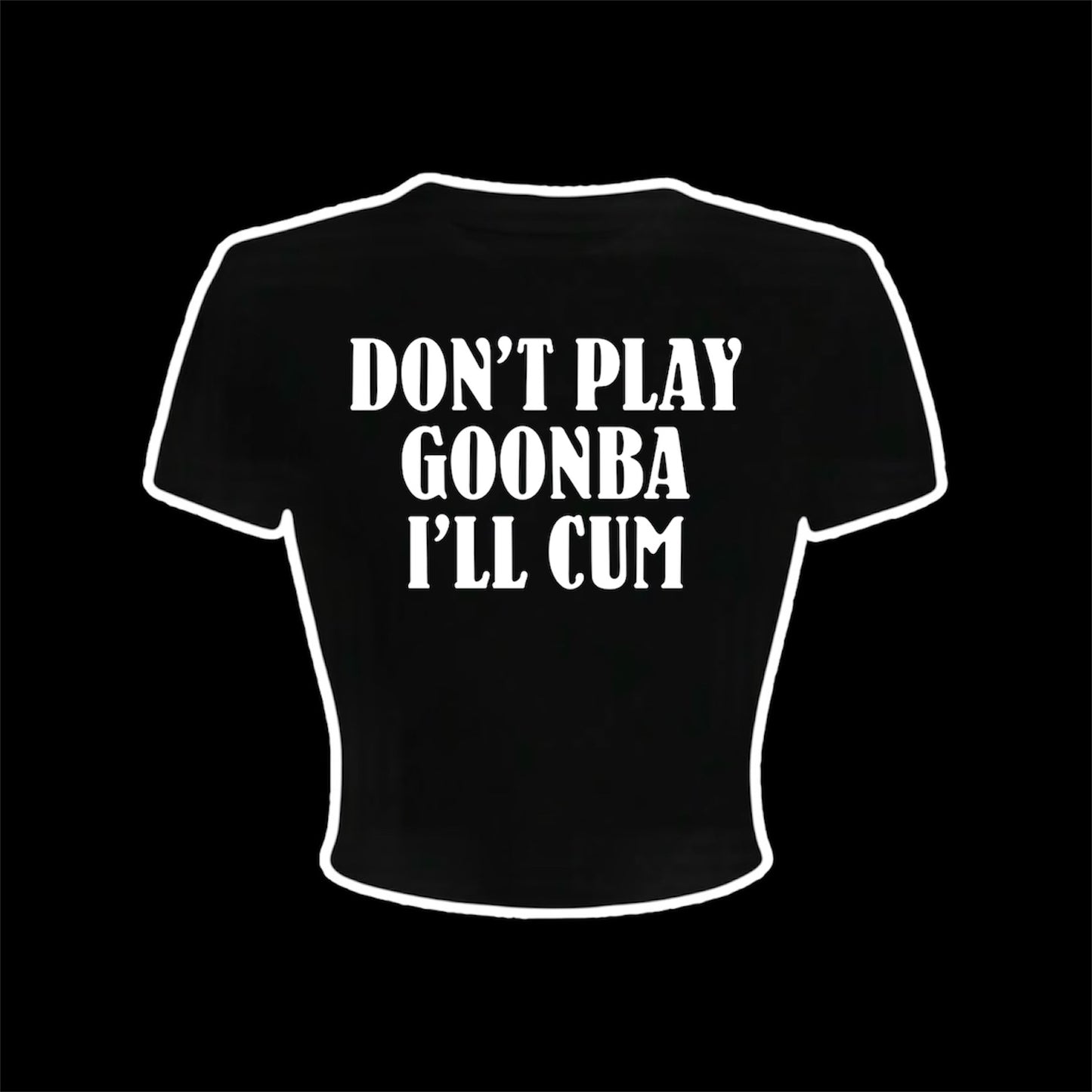 don’t play goonba i’ll cum croptops
