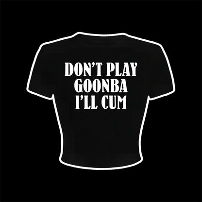 don’t play goonba i’ll cum croptops