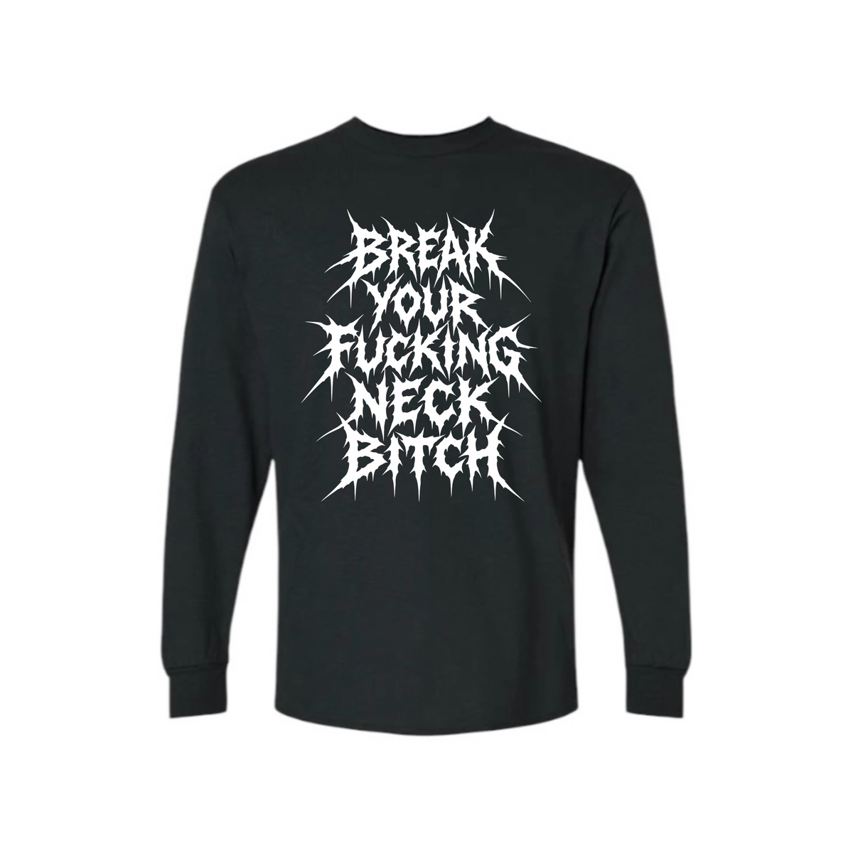 break your fucking neck bitch long sleeve shirts