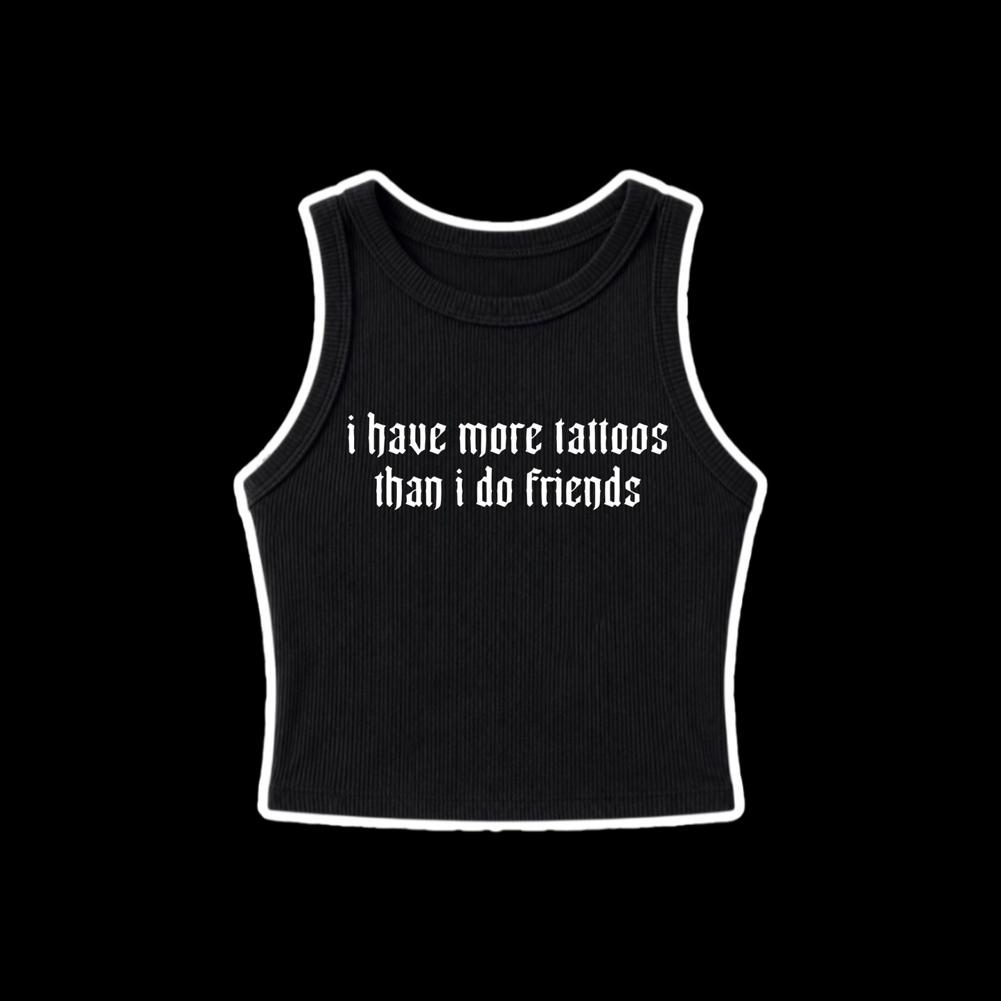 i have more tattoos than i do friends ribbed croptanks