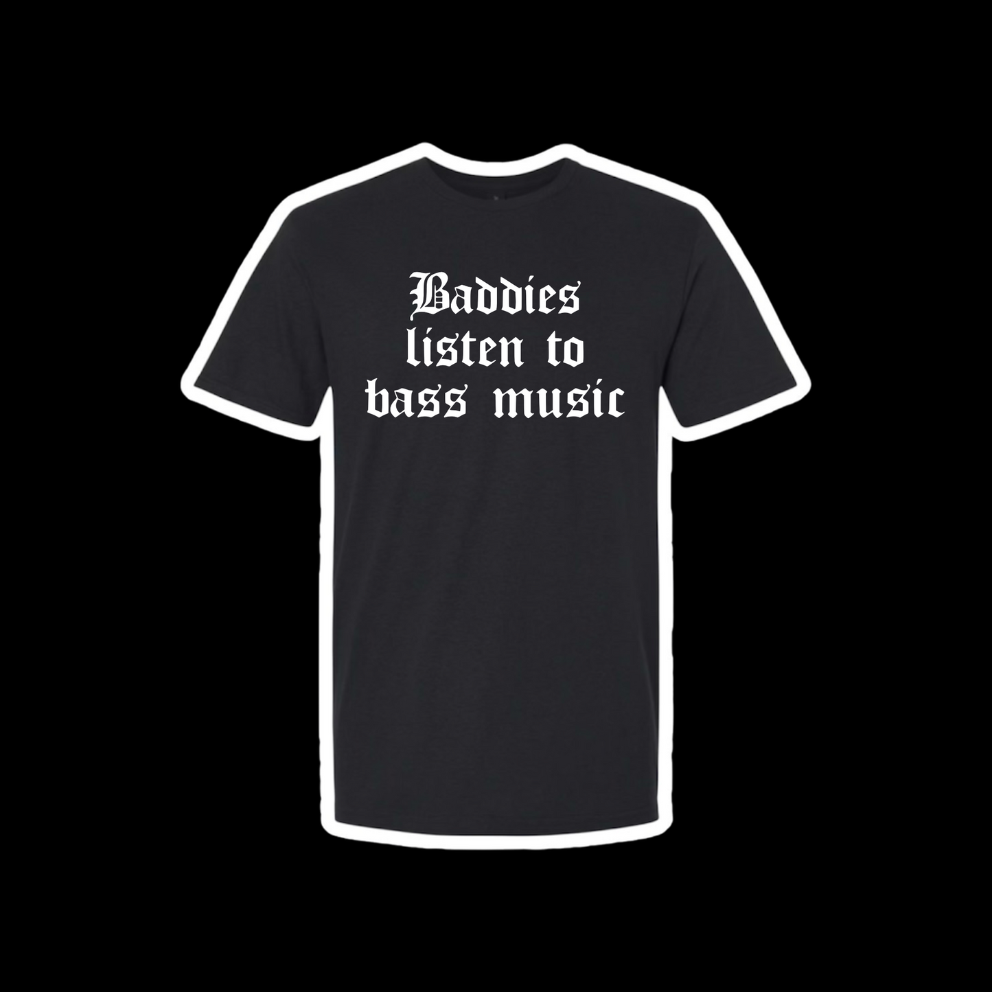 baddies listen to bass music t-shirts