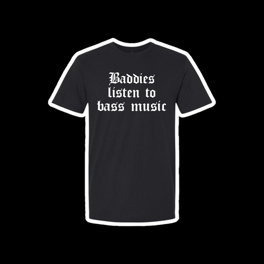 baddies listen to bass music t-shirts