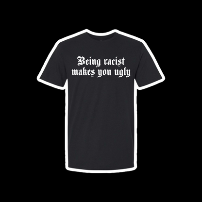 being racist makes you ugly t-shirts