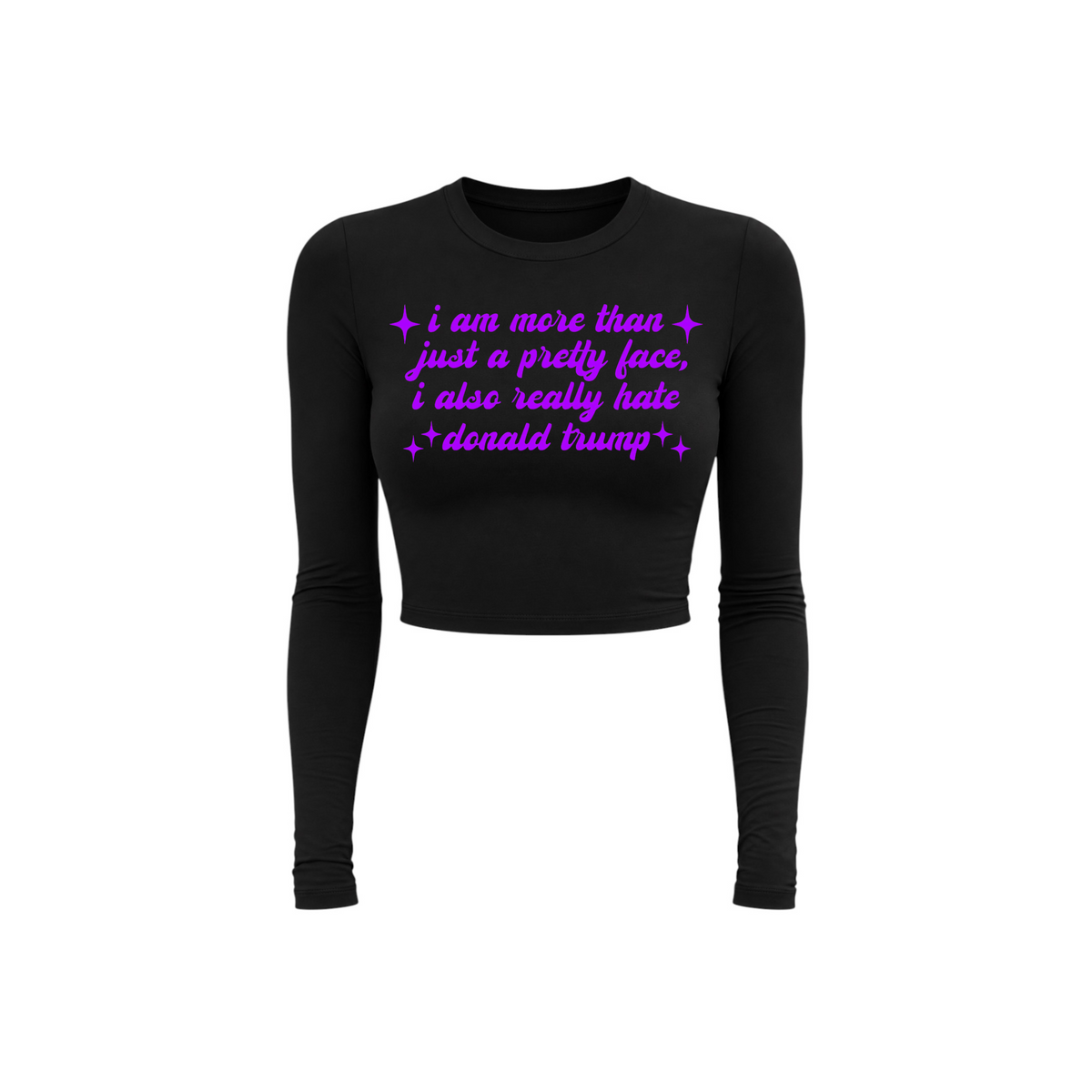 i am more than just a pretty face i also really hate donald trump long sleeve croptops