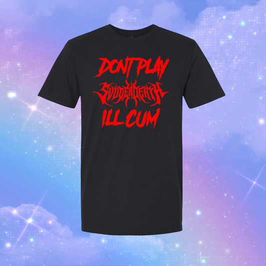 don’t play svdden death i’ll cum t-shirts