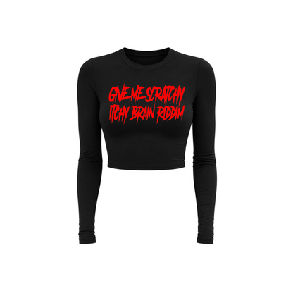 give me scratchy itchy brain riddim long sleeve croptops