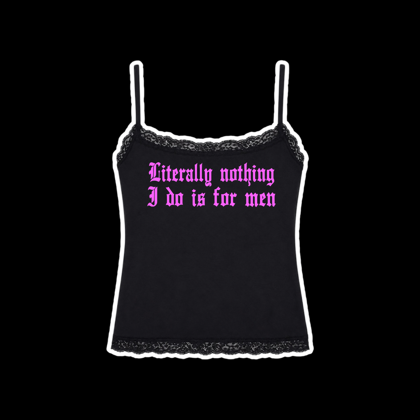 literally nothing i do is for men laced tanktops