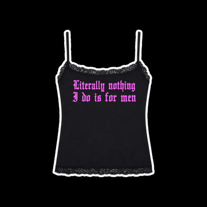 literally nothing i do is for men laced tanktops