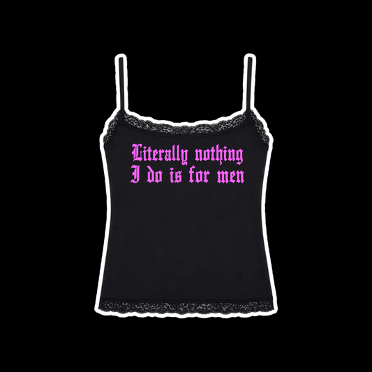 literally nothing i do is for men laced tanktops