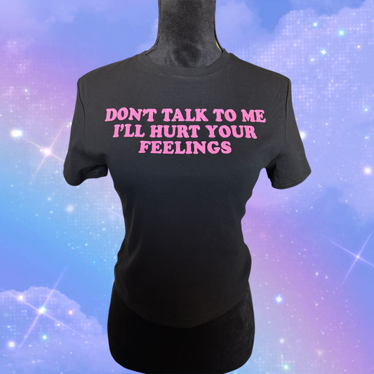 don’t talk to me i’ll hurt your feelings croptop