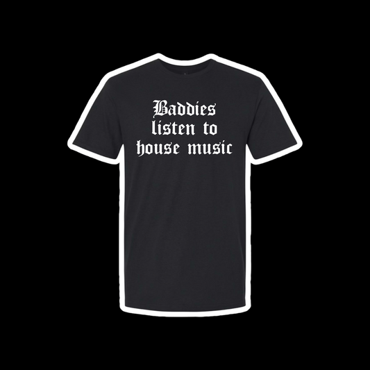 baddies listen to house music t-shirts