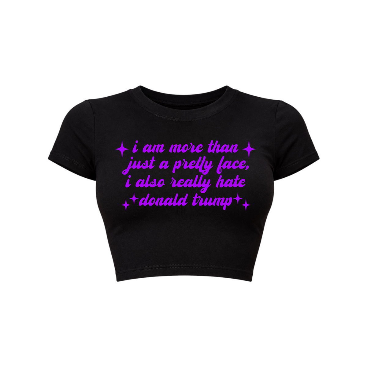 i am more than just a pretty face i also really hate donald trump croptops