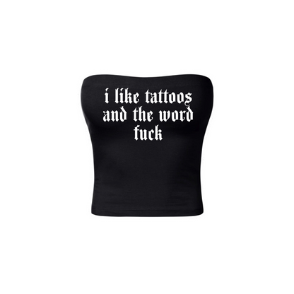 i like tattoos and the word fuck tubetops