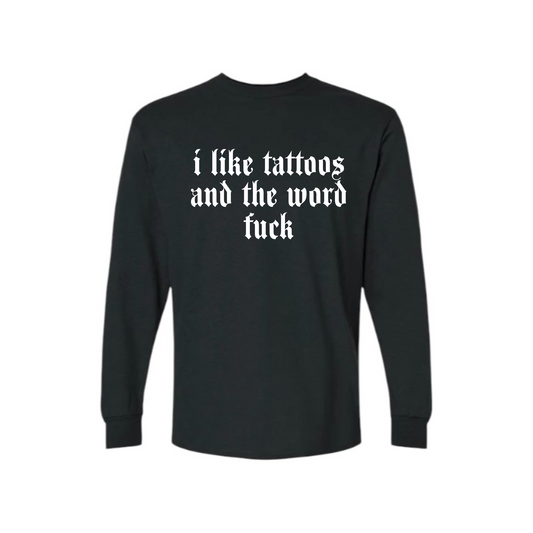 i like tattoos and the word fuck long sleeve shirts