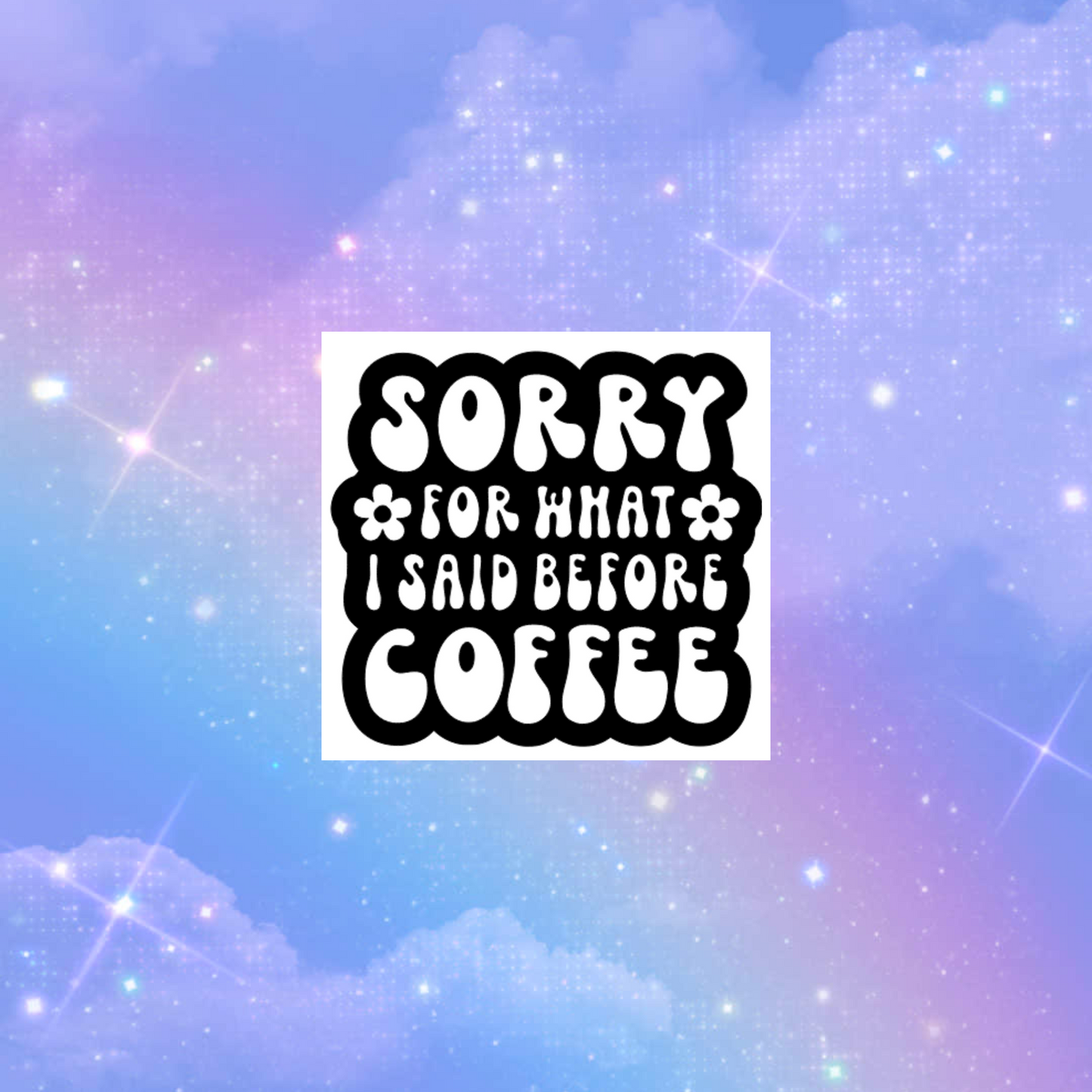 sorry for what i said before coffee car decals