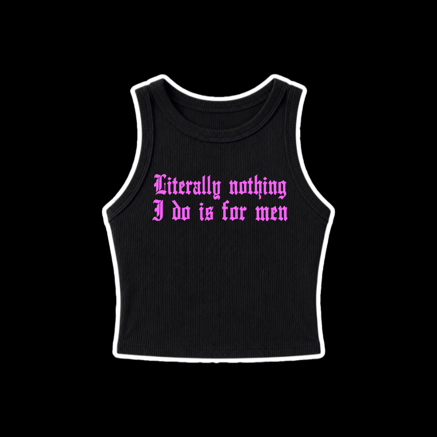 literally nothing i do is for men ribbed croptanks