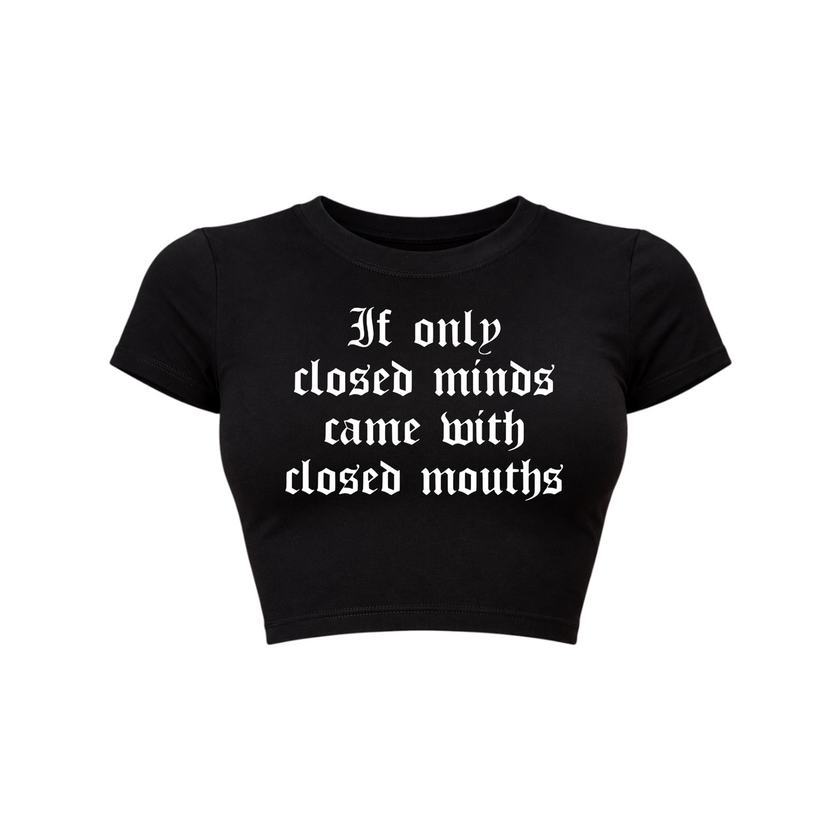 if only closed minds came with closed mouths croptops