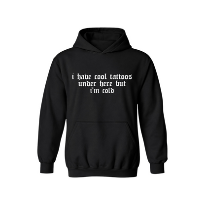 i have cool tattoos under here but i’m cold hoodies