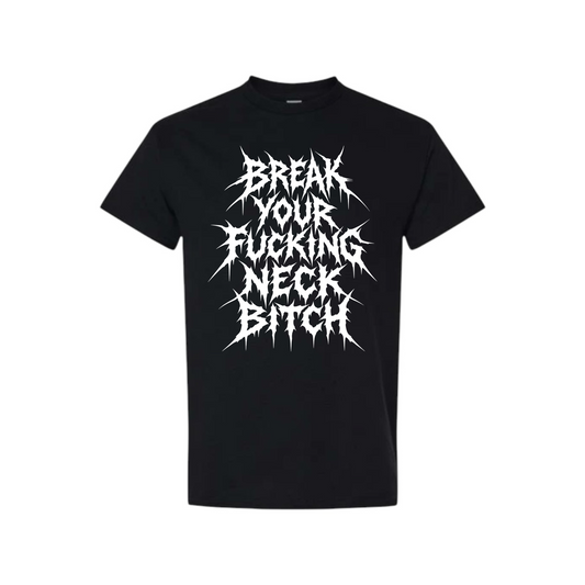 break your fucking neck bitch t-shirts