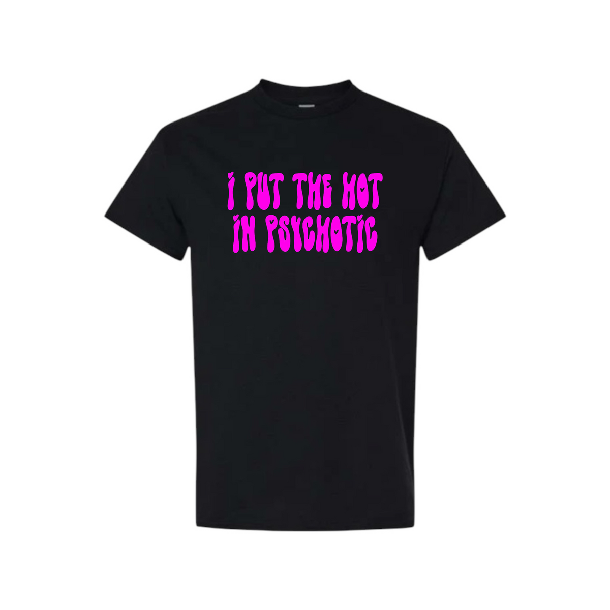 i put the hot in psychotic t-shirts