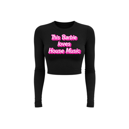this barbie loves house music long sleeve croptops