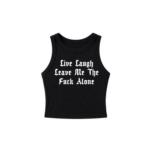 live laugh leave me the fuck alone ribbed croptanks
