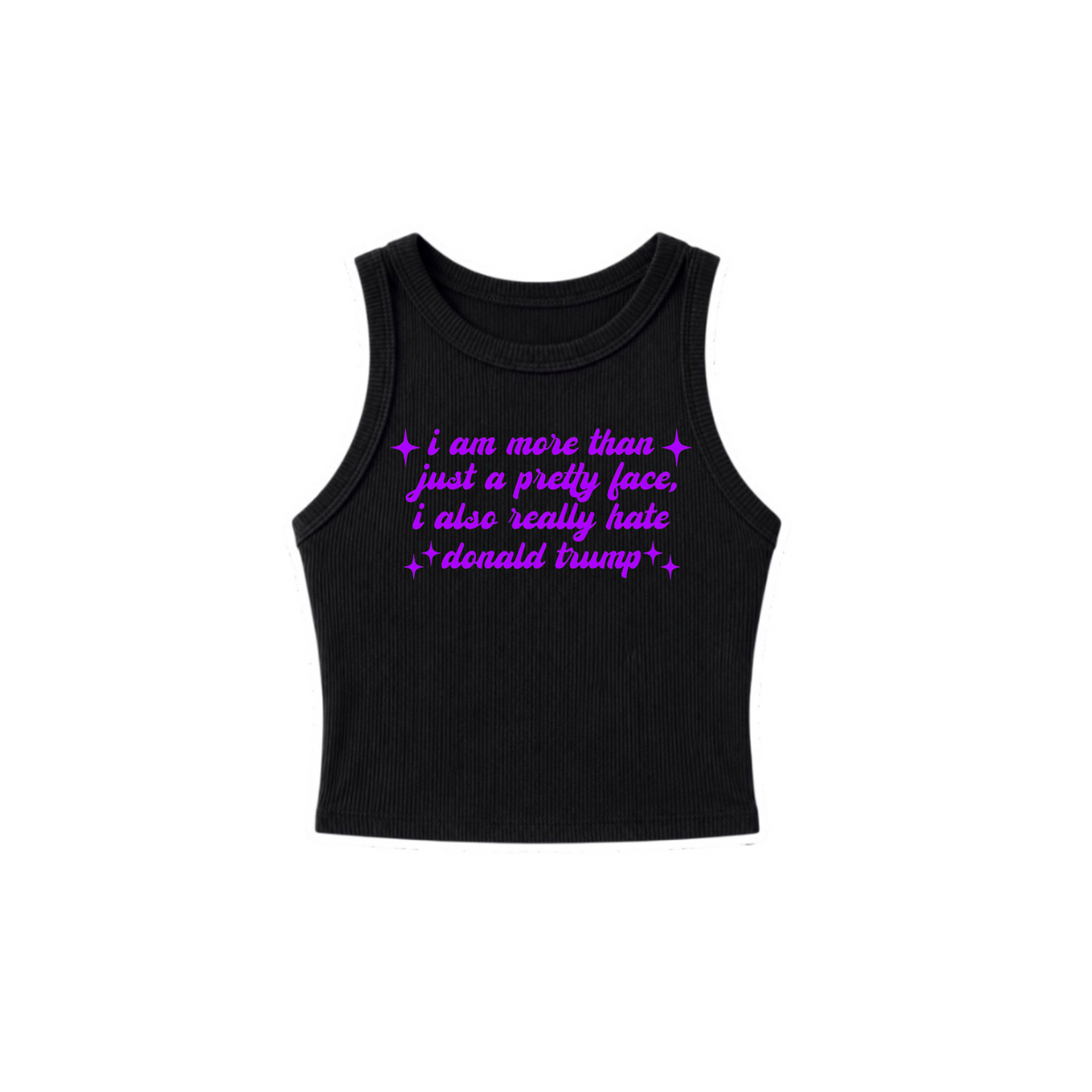 i am more than just a pretty face i also really hate donald trump ribbed croptanks