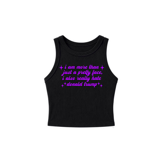 i am more than just a pretty face i also really hate donald trump ribbed croptanks