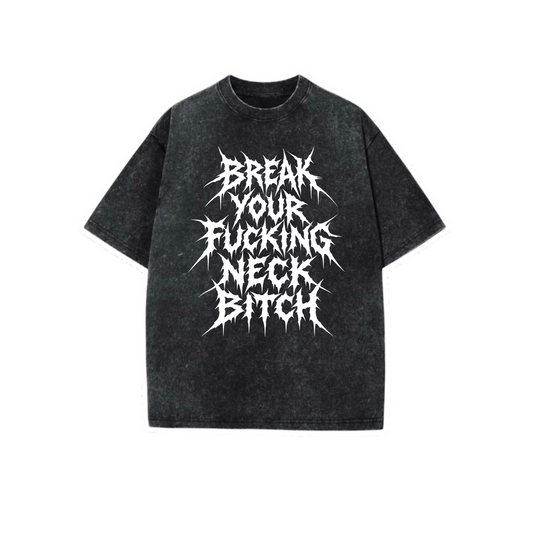 break your fucking neck bitch acidwash t-shirts