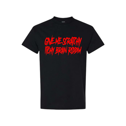 give me scratchy itchy brain riddim t-shirts