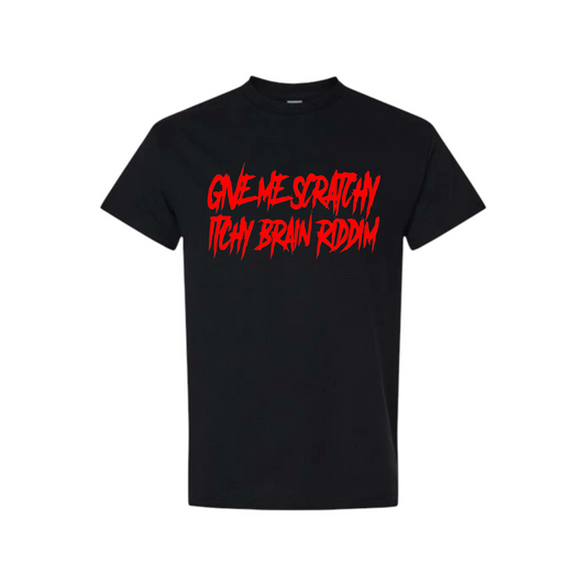 give me scratchy itchy brain riddim t-shirts
