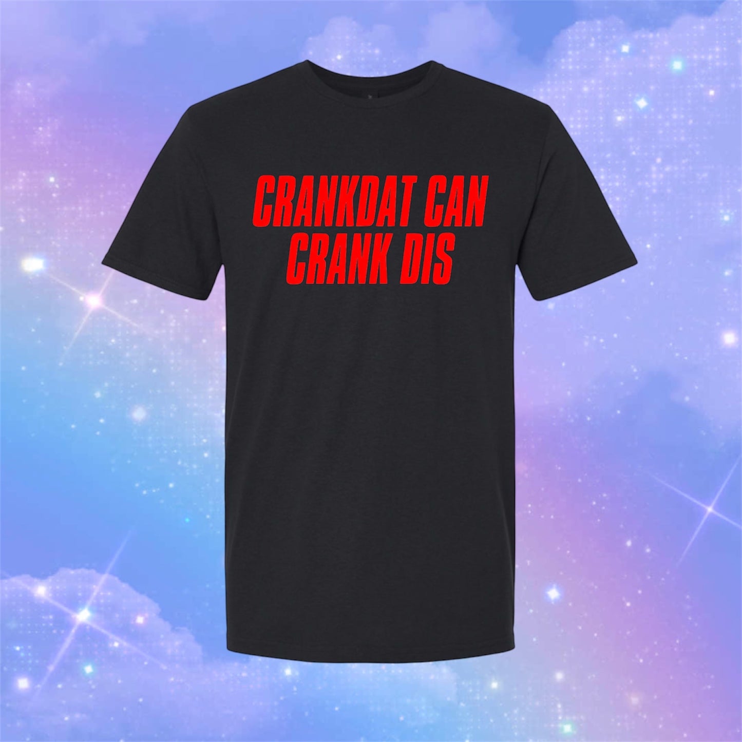crankdat can crank dis t-shirts