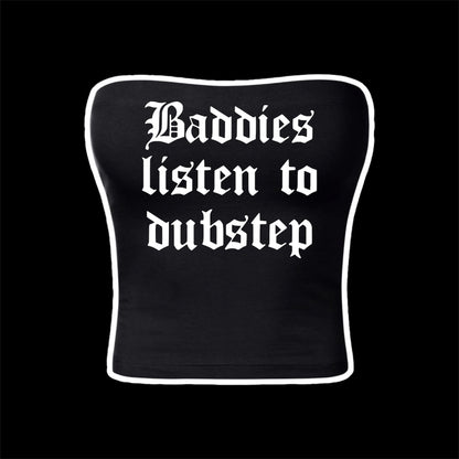 baddies listen to dubstep tubetops