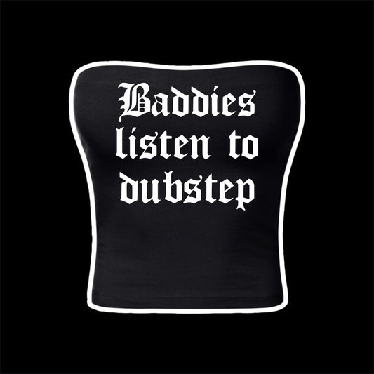 baddies listen to dubstep tubetops