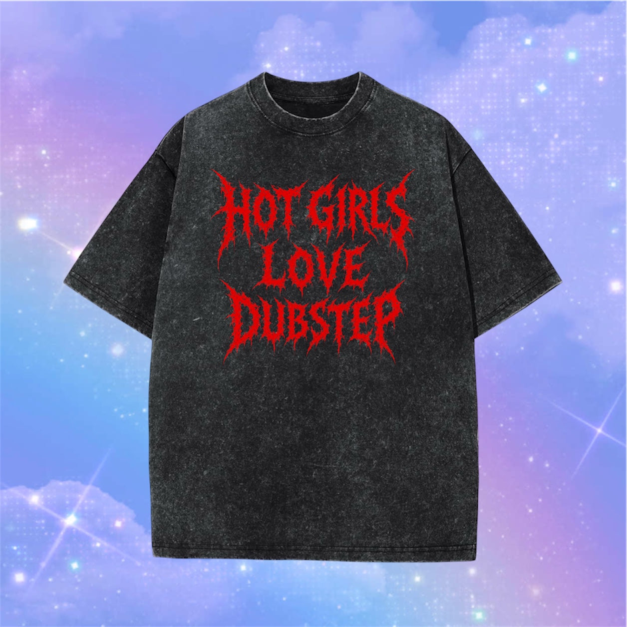 hot girls love dubstep acidwash t-shirts